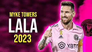 Lionel Messi ● LALA | Myke Towers ᴴᴰ