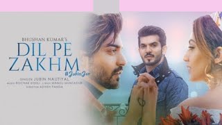 Dil Pe Zakhm lyrics | Rochak ft Jubin Nautiyal, Gurmeet C,Arjun, Kashika, Manoj M, Ashish, Bhushan K