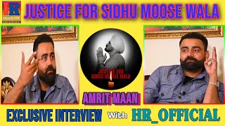 Justice ⚖️ For Sidhu Moose Wala AMRIT MAAN,s EXCLUSIVE INTERVIEW with HR_OFFICIAL 28-06-2022