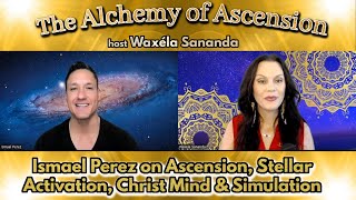 Ismael Perez on Ascension, Stellar Activation, Christ Mind \u0026 the Simulation