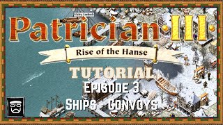 Patrician 3 Tutorial (Episode 3) Ships - Convoys