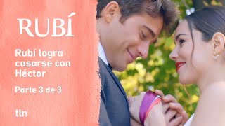 Rubí 3/3: La boda de Rubí y Héctor | C-5 | tlnovelas