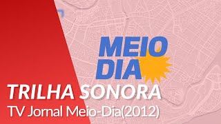 Trilha sonora - TV Jornal Meio-Dia(2012-atual)