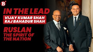 The Spirit of the Nation | RUSLAN | Raj Bahadur Shah \u0026 Vijay Kumar Shah |  IN THE LEAD | Business360