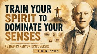 How to Train Your Spirit to Dominate Your Senses | E.W. Kenyon Revelation