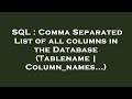 SQL : Comma Separated List of all columns in the Database (Tablename | Column_names...)