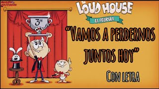 VAMOS A PERDERNOS JUNTOS HOY- The Loud House la película Canción de los créditos CON LETRA