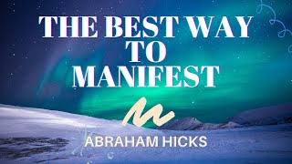 The Best Way To Manifest | Abraham Hicks | LOA (Law of Attraction)