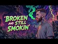 'Broken and Still Smokin' 
