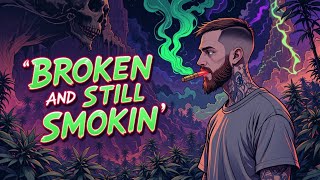 Broken and Still Smokin 420 Blues music A Powerful deep Vibe.