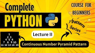 *Continuous Number Pyramid Pattern * | Python Full course for Beginners | Lecture 11