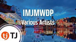 [TJ노래방 / 멜로디제거] IMJMWDP - Various Artists / TJ Karaoke