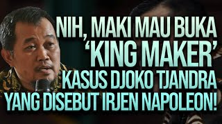 🔴 LIVE! NIH, MAKI MAU BUKA 'KING MAKER' KASUS DJOKO TJANDRA YANG DISEBUT IRJEN NAPOLEON!