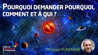 Conférence - Pourquoi demander pourquoi, comment et à qui ? - Philippe HUNEMAN