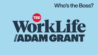 Who's the Boss? | WorkLife with Adam Grant
