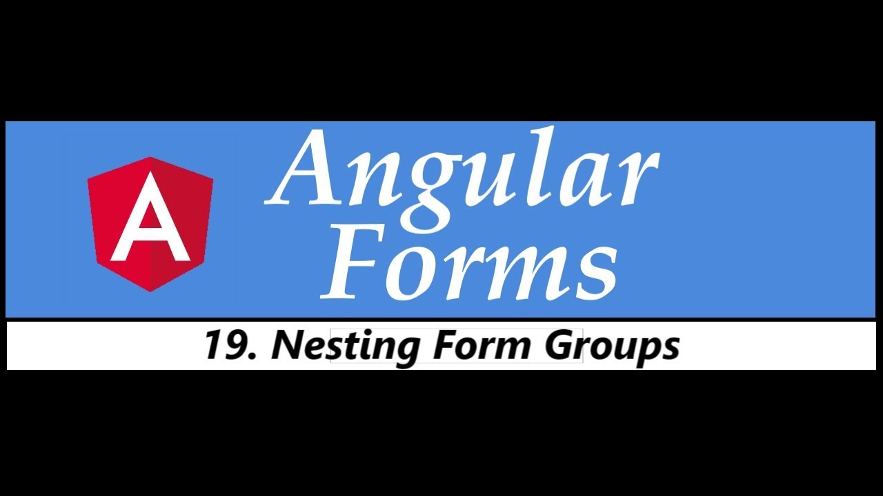Angular Forms Tutorial 19 Nesting Form Groups Youtube
