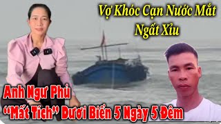 Hãy Hùng Vợ Trẻ Tá Hỏa Biết Tin Chồng Rơi Xuống Biển 5 Ngày Đêm Chưa Lên