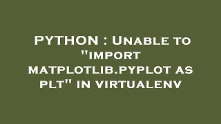PYTHON : Unable to "import matplotlib.pyplot as plt" in virtualenv