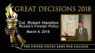 Great Decisions 2018 - Russia's Foreign Policy - Col. Robert Hamilton