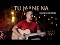 TU JAANE  NA || ATIF ASLAM || Covered by RUB BORUAH