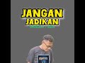 jangan jadikan