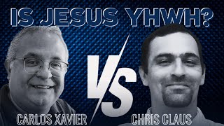 DEBATE | Chris Claus vs. Carlos Xavier - Is Jesus Yahweh?