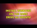 Install windows on the same drive as ubuntu