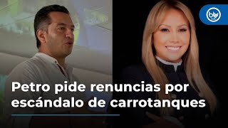 Petro pide renuncia a Andrés Idárraga y Sandra Ortiz por escándalo de carrotanques