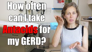 GERD, Heartburn, or Acid reflux: How often can I take antacids?