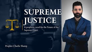 Supreme Court Prophetic Word | Prophet Charlie Shamp