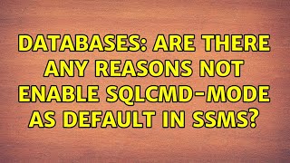 Databases: Are there any reasons not enable SQLCMD-mode as default in SSMS? (2 Solutions!!)