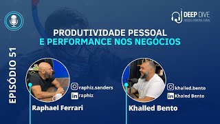 Produtividade Pessoal e Performance nos Negócios #deepdive51