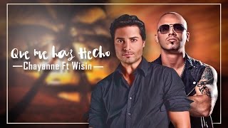 Chayanne - Qué Me Has Hecho (letra) ft. Wisin
