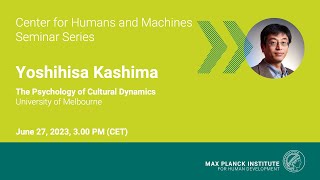 CHM Seminar Series: The Psychology of Cultural Dynamics – Yoshihisa Kashima