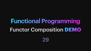 Functional Programming - 29: Functor Composition DEMO