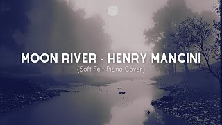 Moon River (Soft Felt Piano Cover) - Henry Mancini