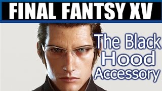 Final Fantasy XV - The Black Hood Accessory (INSANE)