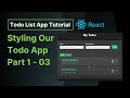 Styling Our Todo App Part 1 - 03 | React Todo List App Tutorial