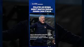 Jelang Laga Napoli vs AS Roma, Pelatih Jose Mourinho Sebut Napoli Sudah Juara Liga Italia