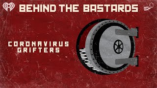The Worst Grifters of the Coronavirus Pandemic | BEHIND THE BASTARDS