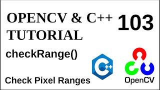 OPENCV & C++ TUTORIALS - 103 | checkRange() | Check Pixel Ranges