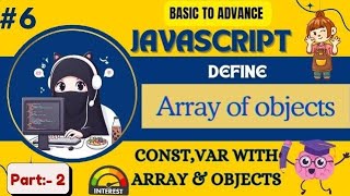 Chapter no 6||Part :-2||Define Array of Objects||Const variables with Array and Objects 🧐🤖🧮🖥️🏆🎓