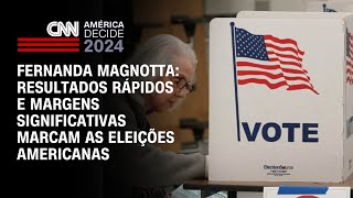 Fernanda Magnotta: Resultados rápidos e margens significativas marcam as eleições americanas | CNN