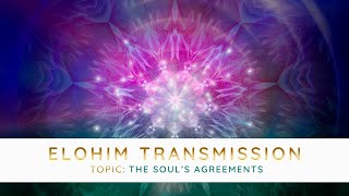 Elohim Transmission – The Soul's Agreements