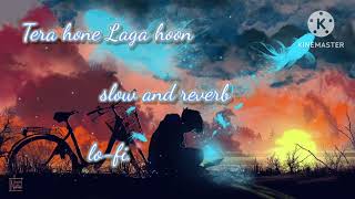 Tera hone Laga hu | slow and reverb | lo-fi | @ajay_creation_remixed