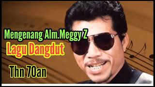 Dangdut lawas Mengenang almarhum Meggy Z.Lagu lagu tahun 70an