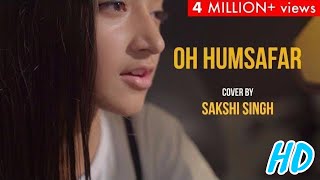 Oh Humsafar  Song | cover by Sakshi Singh | Neha Kakkar Himansh Kohli | Tony Kakkar | Full HD