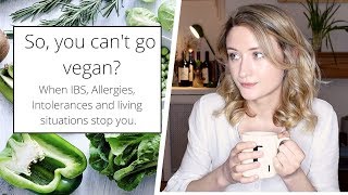 What if you really can't go vegan? IBS, Allergies & Limited Food Available