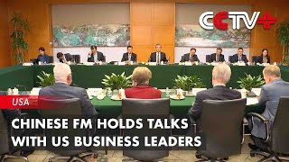 Chinese FM Holds Talks with US Business Leaders