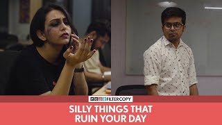 FilterCopy | Silly Things That Ruin Your Day | Ft. Raunak Ramteke and Vidushi Gaur